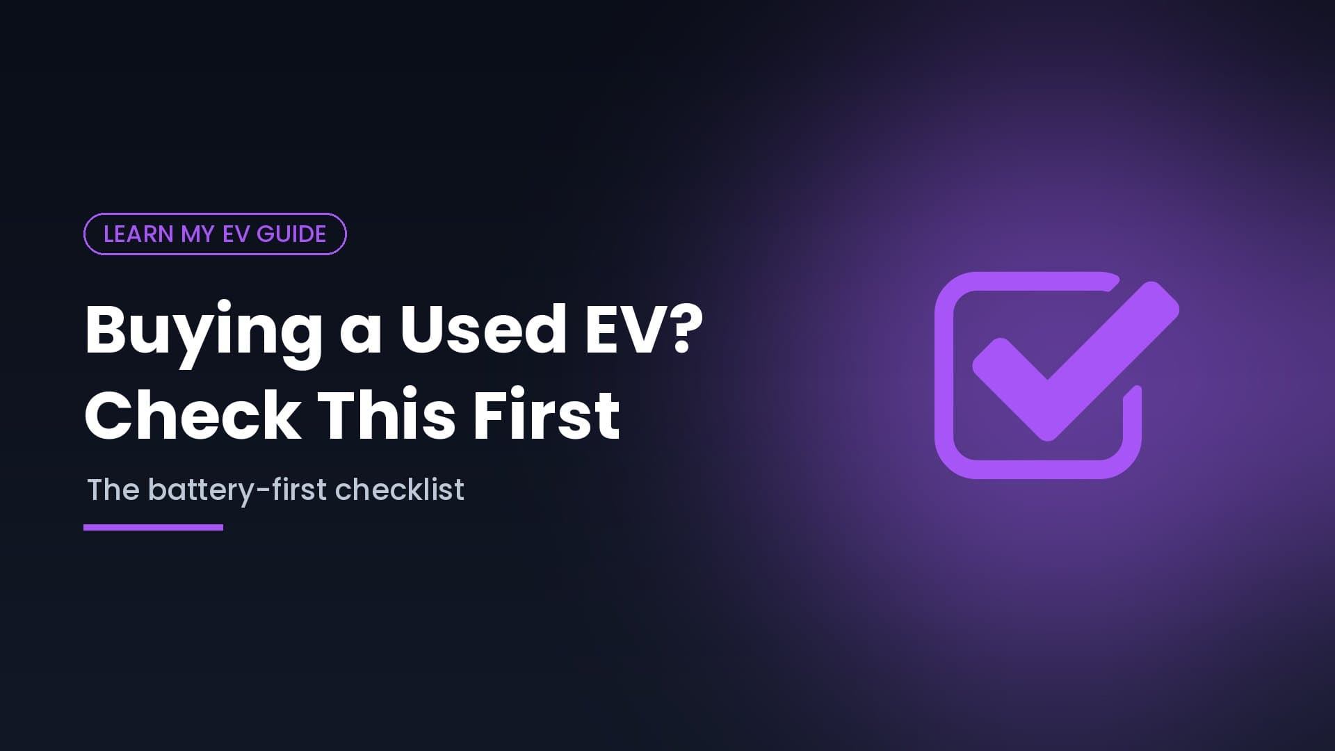 Buying a Used EV? The Checklist to Use Before You Pay (Battery First)